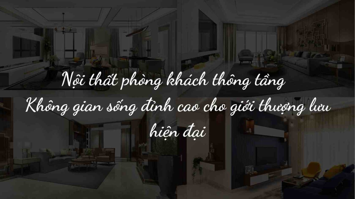 Nội thất phòng khách thông tầng – Không gian sống đỉnh cao