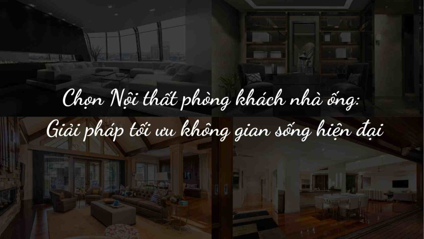 Nội thất phòng khách nhà ống hiện đại, tối ưu không gian sống