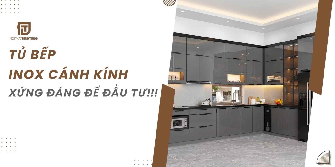 Tủ bếp inox cánh kính, xứng đáng để đầu tư!!!
